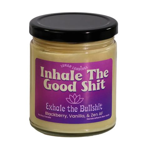 Inhale the good sh*t  - Inhale calm, Exhale Chaos - 9oz