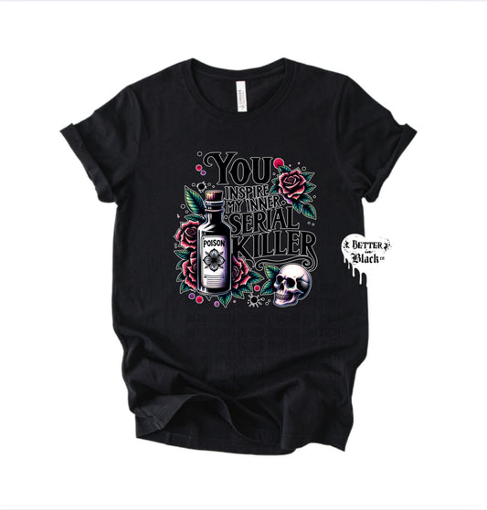 You inspire my inner serial killer  - Adult Unisex - Short Sleeve Tee