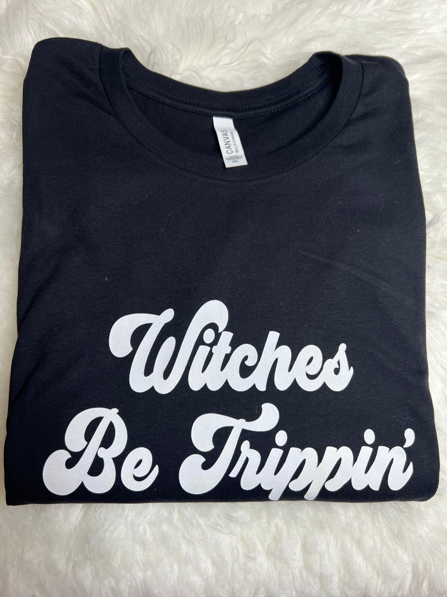 Witches Be Trippin’ - Multiple Sizes
