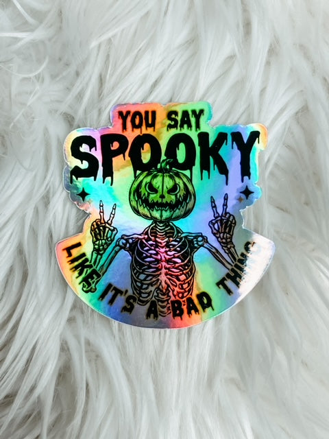 You say spooky like it's a bad thing - Holographic Sticker