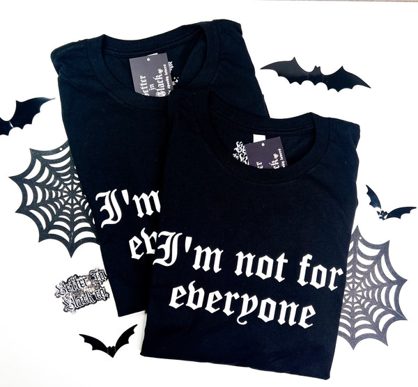 I'm not for everyone -  Adult Unisex Tee