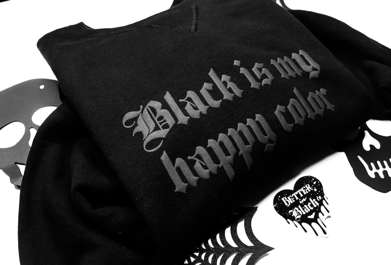 Black is my happy color - Signature Sweatshirt - Puff Screen Print - Adult Unisex